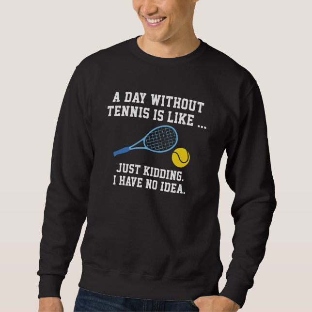 Ein Tag ohne Tennis Sweatshirt (Vorderseite)