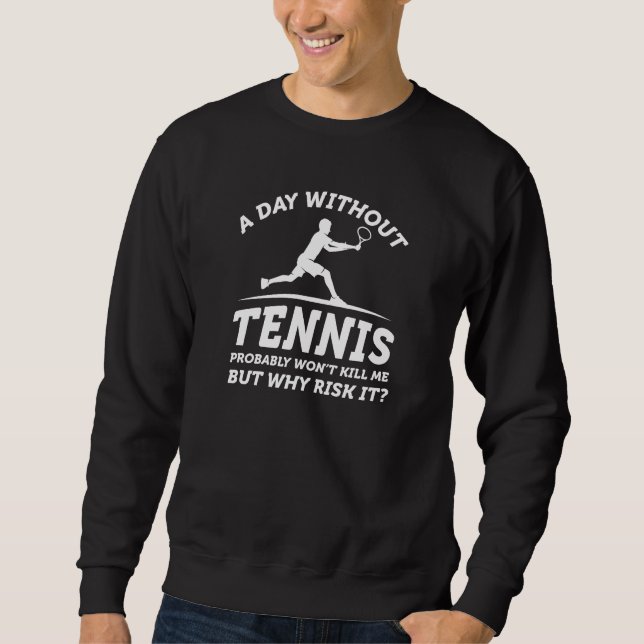 Ein Tag ohne Tennis Sweatshirt (Vorderseite)