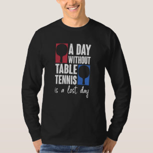 Ein Tag ohne Tischtennis ist ein verlorener Tag Po T-Shirt