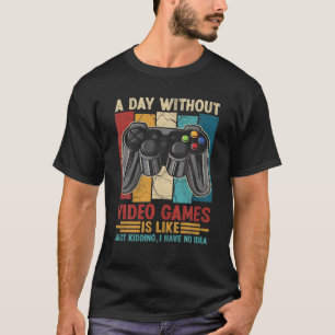 Ein Tag ohne Videospiele Funny Gaming Video Gamer T-Shirt