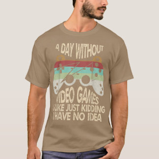 Ein Tag ohne Videospiele ist wie ein lustiger Game T-Shirt