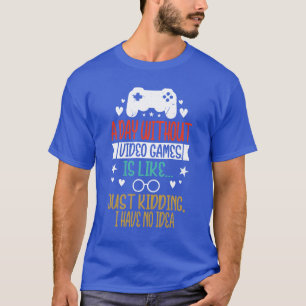 Ein Tag ohne Videospiele ist wie ein lustiger Game T-Shirt
