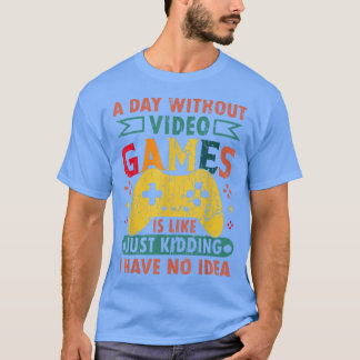 Ein Tag ohne Videospiele ist wie, ein lustiges Gam T-Shirt