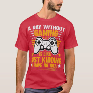 Ein Tag ohne Videospiele ist wie ein lustiges Vide T-Shirt