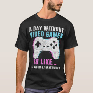 Ein Tag ohne Videospiele ist wie: Funny Gamer T-Shirt