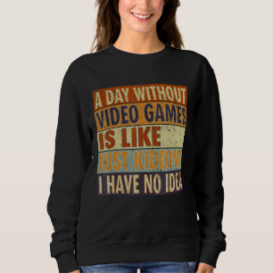 Ein Tag ohne Videospiele ist wie Gamer Sweatshirt