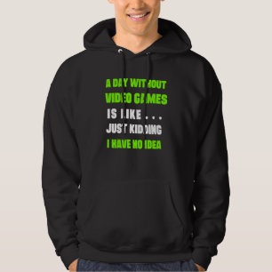 Ein Tag ohne Videospiele ist wie Gamer Video Gam Hoodie