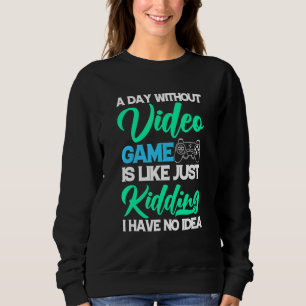 Ein Tag ohne Videospiele ist wie Gamer Video Gam Sweatshirt