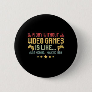 Ein Tag ohne Videospiele ist wie Spaß Videospieler Button