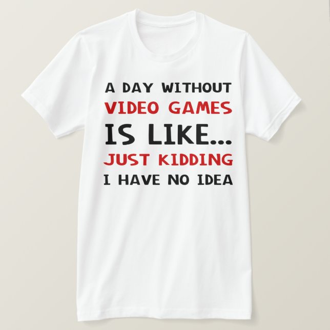 Ein Tag ohne Videospiele ist wie T-Shirt (Design vorne)