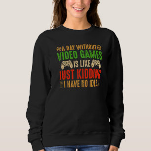 Ein Tag ohne Videospiele Lustige Gaming-Geschenke  Sweatshirt