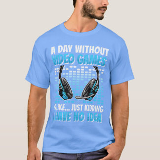 Ein Tag ohne Videospiele Lustiger Gaming-Liebhaber T-Shirt