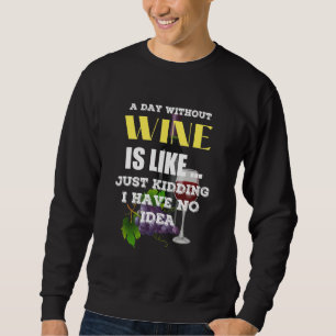 Ein Tag ohne Wein ist, als hätte ich einfach kein  Sweatshirt