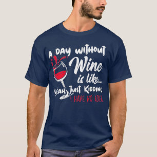 Ein Tag ohne Wein ist wie ein Kinderspiel - Wein D T-Shirt
