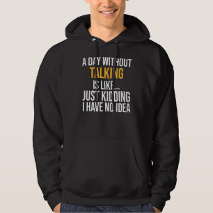 Ein Tag ohne zu reden ist wie Hoodie