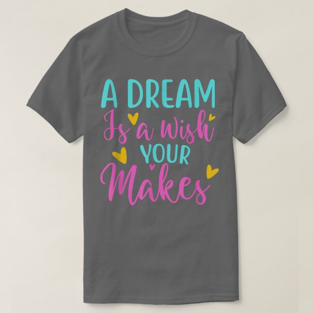 Ein Traum ist der Wunsch, dass Sie komischen Herzk T-Shirt (Design vorne)