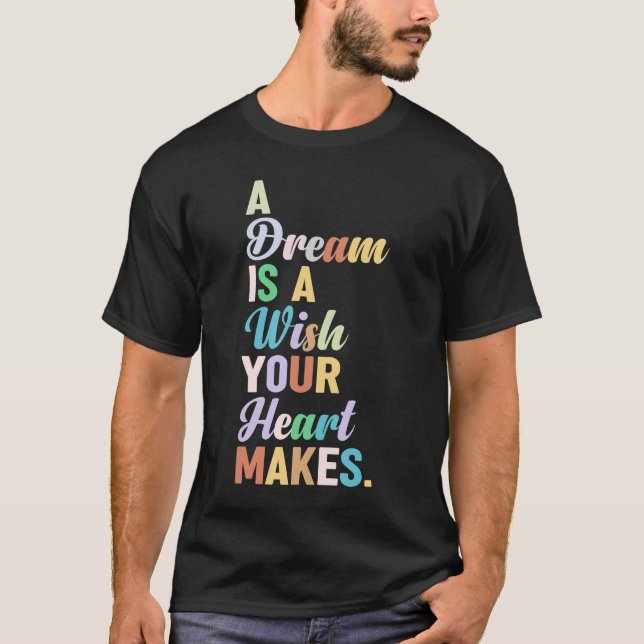ein Traum ist der Wunsch, den Ihr Herz macht T-Shirt (Vorderseite)