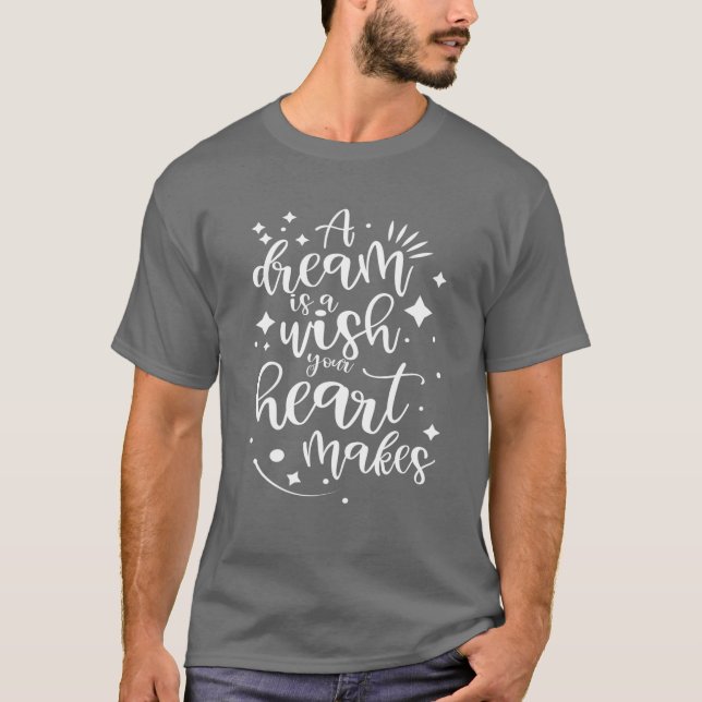 Ein Traum ist ein Wunsch, den Ihr Herz macht T-Shirt (Vorderseite)