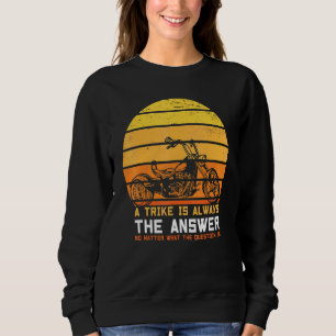 Ein Trike ist immer der Antwort-Triker drei Räder Sweatshirt