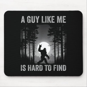 Ein Typ wie ich ist schwer zu finden Wald Bigfoot Mousepad