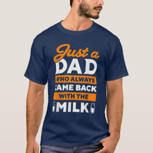 Ein Vater, der immer wieder mit der Milch zurückka T-Shirt