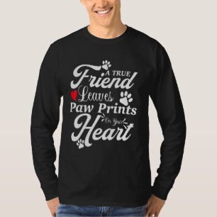 Ein wahrer Freund hinterlässt Pfote auf deinem Her T-Shirt