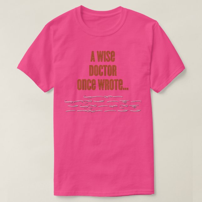 Ein weiser Arzt hat einmal eine Unterschrift gesch T-Shirt (Design vorne)