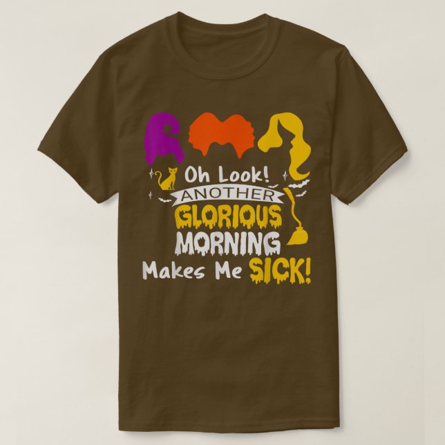 Ein weiterer glorreicher Morgen macht mich krank H T-Shirt (Design vorne)