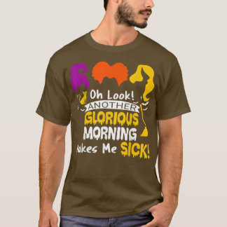 Ein weiterer glorreicher Morgen macht mich krank H T-Shirt