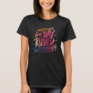 Ein weiterer schöner Tag, der durch das verantwort T-Shirt