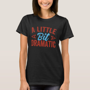 Ein wenig dramatische Drama Königin 2 T-Shirt