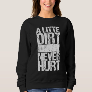 Ein wenig schmutzig nie verletzt sweatshirt