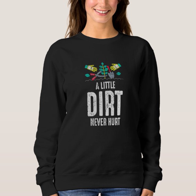 Ein wenig schmutzig schaden Gartenarbeit nie Sweatshirt (Vorderseite)