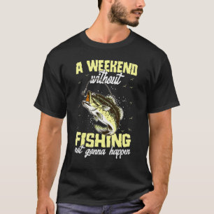 Ein Wochenende ohne Angeln wird nicht passieren T-Shirt