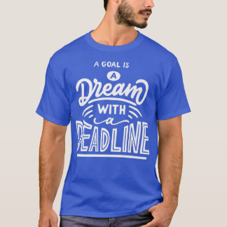 Ein Ziel ist ein Traum mit einer Frist Motivation  T-Shirt