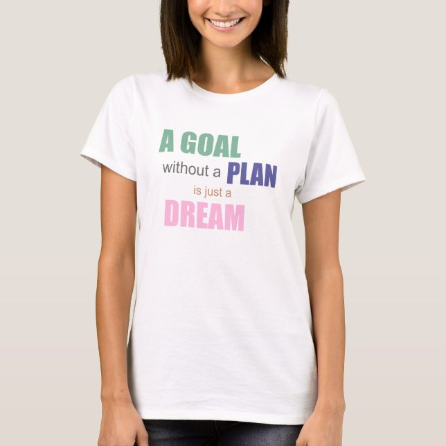 Ein Ziel ohne Plan ist nur ein T - Shirt der Träum (Vorderseite)