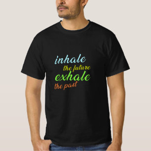 Einatmen der Zukunft, Ausatmen der Vergangenheit - T-Shirt
