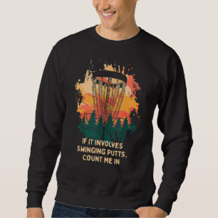 Einbeziehung Swinging Putts Disc Golf Pun Golfer J Sweatshirt