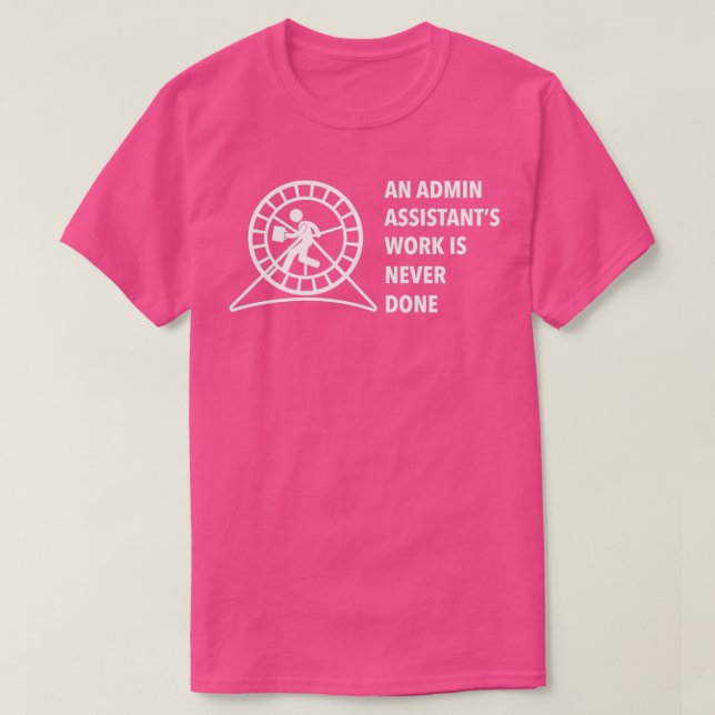 Eine Admin-Assistenzarbeit wird nie ausgeführt T-Shirt (Design vorne)