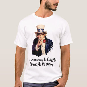 Eine Demokratie ist nur so stark wie ihre Wähler T-Shirt