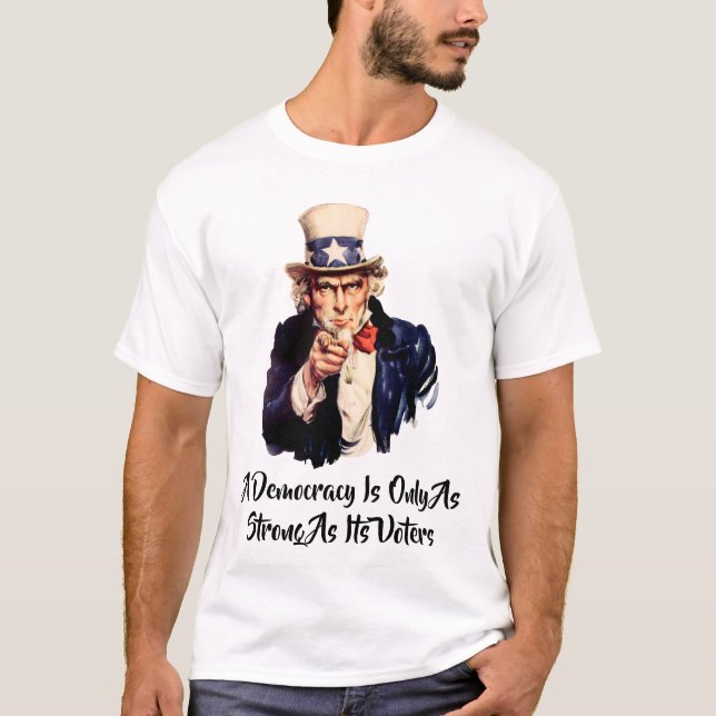 Eine Demokratie ist nur so stark wie ihre Wähler T-Shirt (Vorderseite)