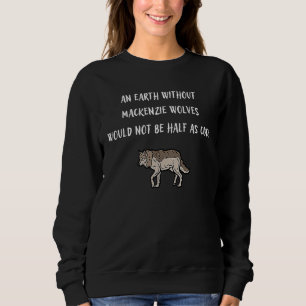 Eine Erde ohne Mackenzie Wölfe wäre nicht Hal Sweatshirt