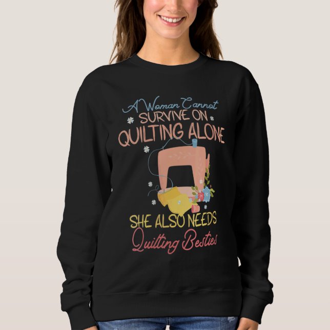 Eine Frau kann allein nicht überleben, muss Quilti Sweatshirt (Vorderseite)