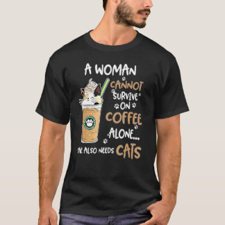 Eine Frau kann nicht allein von Kaffee leben, sie  T-Shirt