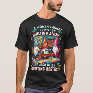Eine Frau kann nicht allein von Quilten überleben, T-Shirt