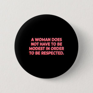Eine Frau muss nicht bescheiden sein, um respektie Button