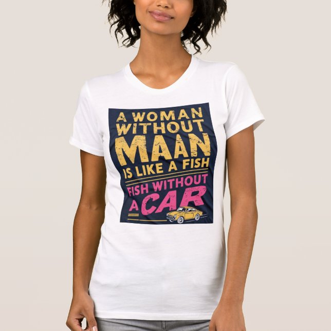 Eine Frau ohne Mann ist wie eine Fische ohne Auto T-Shirt (Vorderseite)