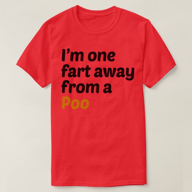Eine Furz weg vom Poo T-Shirt (Design vorne)