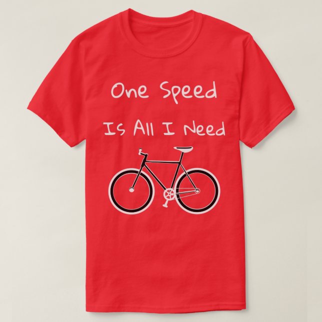 Eine Geschwindigkeit ist alles, was ich brauche T-Shirt (Design vorne)