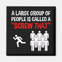 Eine große Gruppe von Leuten nennt man "Screw that